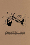 Against the Grain : The Works of Minnie Adkins by Minnie Adkins and Kentucky Folk Art Center
