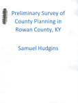 Preliminary Survey of County Planning in Rowan County, Kentucky by Sanuel Hudgins