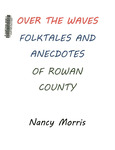 Over the Waves: Folktales and Anecdotes of Rowan County by Nancy Morris and Bessie M. Birchfield